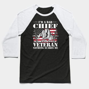 Vintage American Flag I'm A Dad Chief And A Veteran Nothing Scares Me Happy Fathers Day Veterans Day Baseball T-Shirt